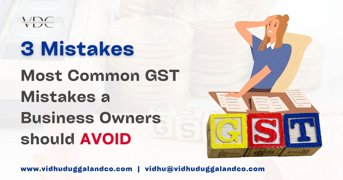 3 Most Common GST Mistakes a Business Owner Should Avoid