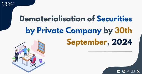 Dematerialisation of Securities by Private Company by 30th September, 2024