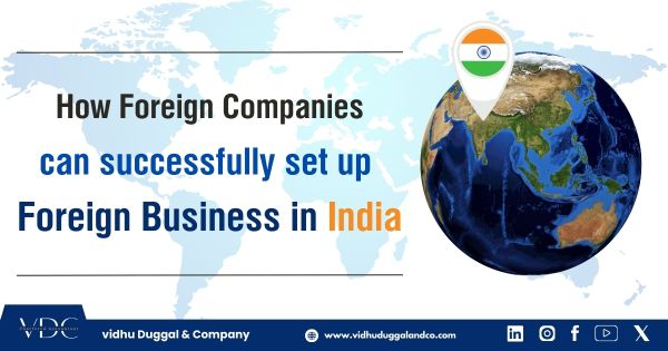 How Foreign Companies Can Successfully Set Up a Foreign Business in India