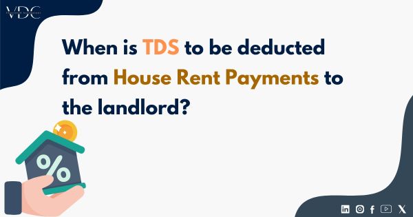 When is TDS to be deducted from house rent payments to the landlord?