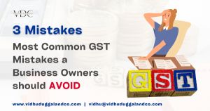 3 Most Common GST Mistakes a Business Owner Should Avoid
